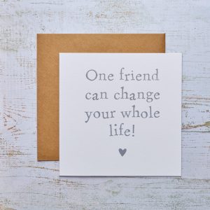 One Friend Can Change Your Whole Life Card